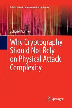 portada Why Cryptography Should Not Rely on Physical Attack Complexity