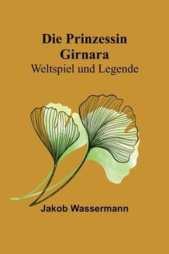 portada Die Prinzessin Girnara: Weltspiel und Legende 
