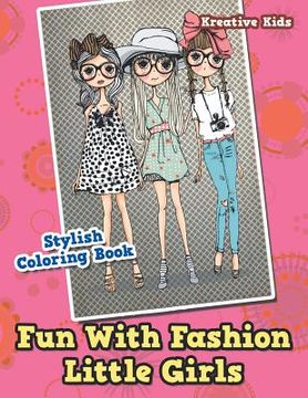 portada Fun With Fashion Little Girls Stylish Coloring Book (en Inglés)