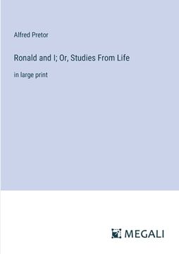 portada Ronald and I; Or, Studies From Life: in large print (in English)