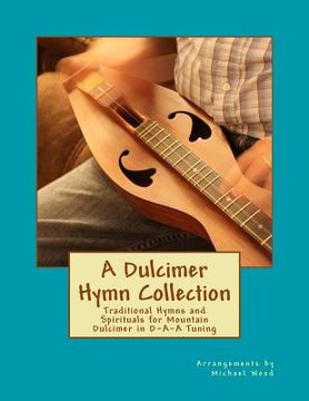 portada A Dulcimer Hymn Collection: Traditional Hymns and Spirituals for Mountain Dulcimer in D-A-A Tuning (en Inglés)