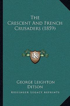 portada the crescent and french crusaders (1859) the crescent and french crusaders (1859) (in English)