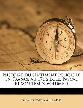 portada Histoire du sentiment religieux en France au 17e siècle. Pascal et son temps Volume 3 (in French)