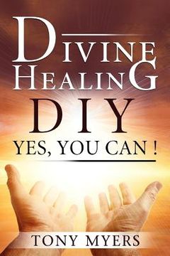 portada Divine Healing DIY: Yes, You Can!