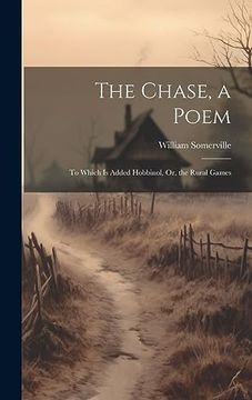 portada The Chase, a Poem: To Which is Added Hobbinol, or, the Rural Games (en Inglés)