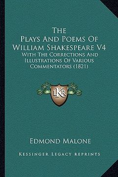 portada the plays and poems of william shakespeare v4: with the corrections and illustrations of various commentators (1821) (en Inglés)