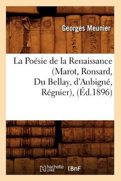 portada La Poésie de la Renaissance (Marot, Ronsard, Du Bellay, d'Aubigné, Régnier), (Éd.1896) (en Francés)