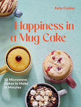 portada Happiness in a mug Cake: 30 Microwave Cakes to Make in 5 Minutes (en Inglés)