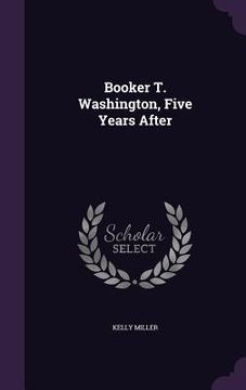 portada Booker T. Washington, Five Years After (en Inglés)