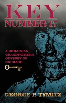 portada Key Number 17: A Ukrainian Grandfather's Odyssey of Courage (en Inglés)
