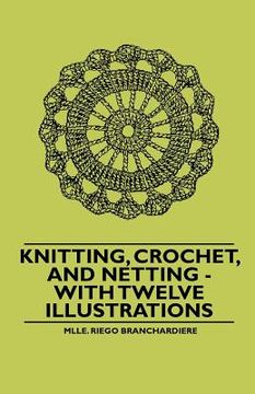portada knitting, crochet, and netting - with twelve illustrations (in English)