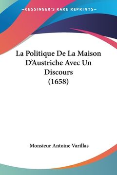 portada La Politique De La Maison D'Austriche Avec Un Discours (1658) (in French)
