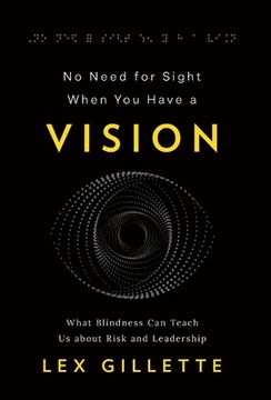 portada No Need for Sight When You Have a Vision: What Blindness Can Teach Us about Risk and Leadership
