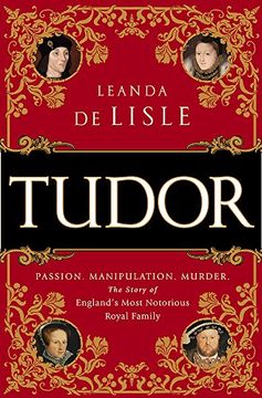 portada Tudor: Passion. Manipulation. Murder. The Story of England's Most Notorious Royal Family 