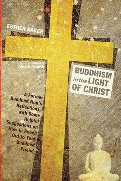 portada Buddhism in the Light of Christ: A Former Buddhist Nun's Reflections, With Some Helpful Suggestions on how to Reach out to Your Buddhist Friend 