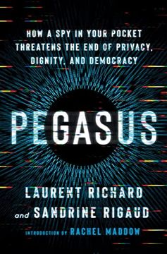 portada Pegasus: How a spy in Your Pocket Threatens the end of Privacy, Dignity, and Democracy (en Inglés)