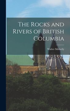 portada The Rocks and Rivers of British Columbia (en Inglés)
