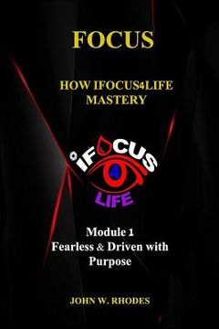 portada Focus: How iFOCUS4Life Mastery: Fearless & Driven with Purpose (en Inglés)