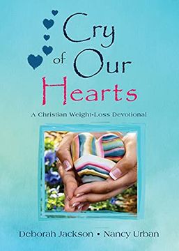 portada Cry of our Hearts: A Christian Weight-Loss Devotional (en Inglés)