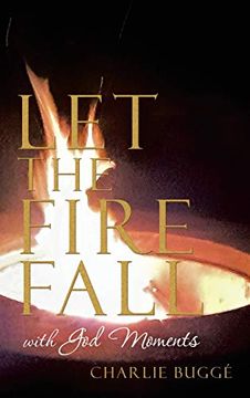 portada Let the Fire Fall: With god Moments (in English)