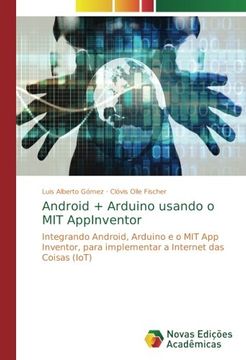 portada Android + Arduino usando o MIT AppInventor: Integrando Android, Arduino e o MIT App Inventor, para implementar a Internet das Coisas (IoT)