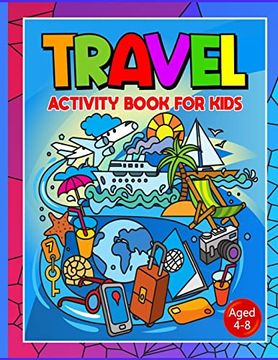 portada Travel Activity Book For Kids Ages 4-8: No More Are We There Yet? Essential Travel Accessories For Car, Plane Or Train Journeys. Boredom Buster Activi (en Inglés)