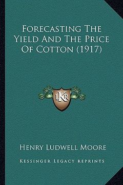 portada forecasting the yield and the price of cotton (1917) (en Inglés)