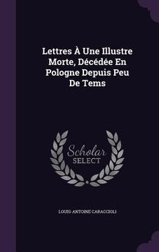 portada Lettres À Une Illustre Morte, Décédée En Pologne Depuis Peu De Tems (en Inglés)