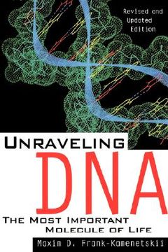 portada unraveling dna: the most important molecule of life (en Inglés)