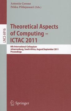 portada theoretical aspects of computing -- ictac 2011: 8th international colloquium, johannesburg, south africa, august 31 - september 2, 2011, proceedings