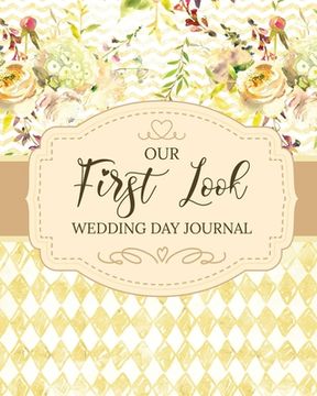 portada Our First Look Wedding Day Journal: Wedding Day Bride and Groom Love Notes (en Inglés)
