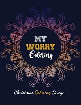 portada My Worry Coloring - Christmas Coloring Design: Anxiety Relief Christmas Pattern Coloring Book, Relaxation and Stress Reduction color therapy for Adult (in English)
