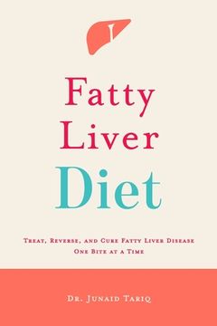 portada Fatty Liver Diet: Treat, Reverse, and Cure Fatty Liver Disease One Bite at a Time (en Inglés)