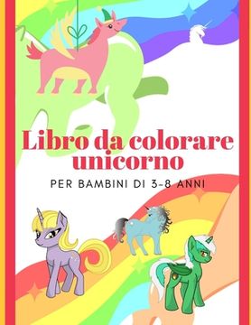 portada Libro da colorare unicorno per bambini di 3-8 anni (in Italian)