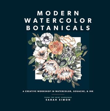 portada Modern Watercolor Botanicals: A Creative Workshop in Watercolor, Gouache, & ink (Watercolor Books) (en Inglés)
