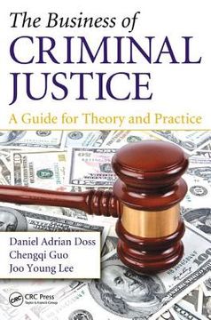 portada The Business of Criminal Justice: A Guide for Theory and Practice (en Inglés)