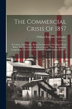 portada The Commercial Crisis of 1857: Its Causes and Results: Being the Substance of a Paper Read Before the Manchester Statistical Society: With an Appendix.   Of Upwards of 260 English Failures in 1857-8