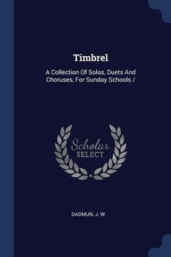 portada Timbrel: A Collection Of Solos, Duets And Choruses, For Sunday Schools /
