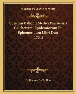 portada Gulielmi Ballonii Medici Parisiensis Celeberrimi Epidemiorum Et Ephemeridum Libri Duo (1734) (en Latin)