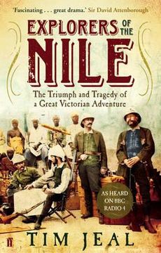 portada explorers of the nile: the triumph and the tragedy of a great victorian adventure. tim jeal (en Inglés)