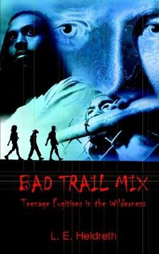 portada bad trail mix: teenage fugitives in the wilderness (en Inglés)