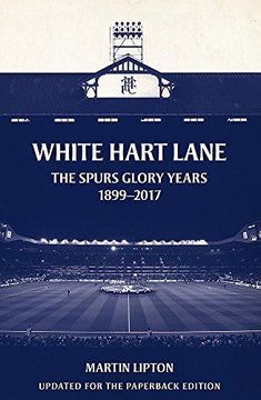 portada White Hart Lane: The Spurs Glory Years 1899-2017 (Paperback) (en Inglés)