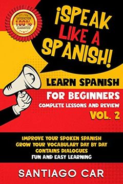 portada Learn Spanish for Beginners Vol. 2 Complete Lessons and Review: Speak Like a Spanish! Improve Your Spoken Spanish, Grow Your Vocabulary day by day Contains Dialogues. Fun and Easy Learning 