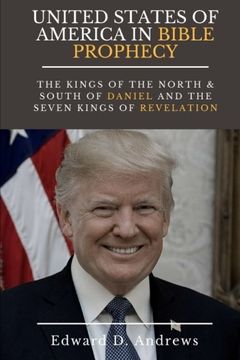 portada United States of America in Bible Prophecy: The Kings of the North & South of Daniel and the Seven Kings of Revelation