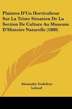 portada Plaintes D'Un Horticulteur Sur La Triste Situation De La Section De Culture Au Museum D'Histoire Naturelle (1880) (in French)