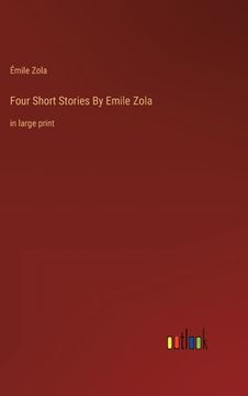 portada Four Short Stories By Emile Zola: in large print (en Inglés)