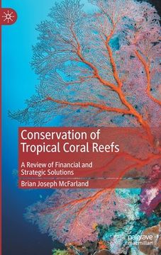 portada Conservation of Tropical Coral Reefs: A Review of Financial and Strategic Solutions (en Inglés)