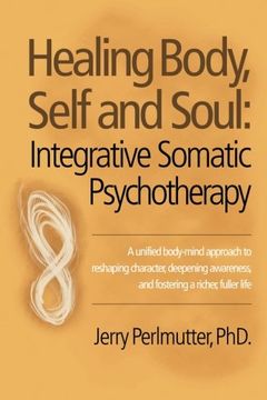 portada Healing Body, Self and Soul: Integrative Somatic Psychotherapy (en Inglés)