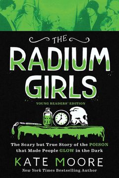 portada The Radium Girls: Young Readers'Edition: The Scary but True Story of the Poison That Made People Glow in the Dark (en Inglés)
