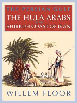 portada The Persian Gulf: The Bani Hula of the Shibkuh Coast of Iran (en Inglés)